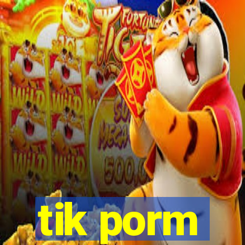 tik porm